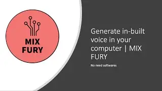 Generate in-built voice in your computer :- ( No need softwares ) using speech | MIX FURY