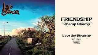 Friendship - Chomp Chomp (Official Audio)