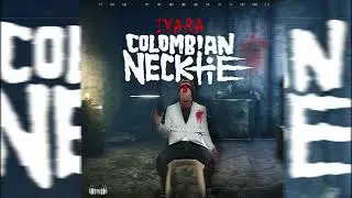 Iyara - Colombian Necktie (Official Audio)