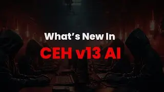 What’s New in Certified Ethical Hacker v13 AI ( CEH v13 AI)? AI-Powered CEH v13 Training + Exam