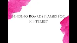 Finding Boards Names For Pinterest - Setting Up A New Pinterest Account