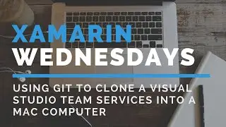 USING GIT TO CLONE A VISUAL STUDIO TEAM SERVICES PROJECT INTO A MAC COMPUTER