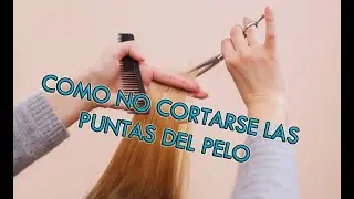 Como NO cortarse las puntas del pelo | (#humor) #6