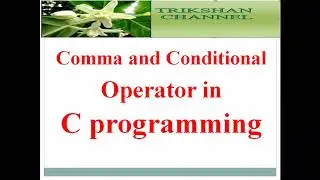 Comma and Conditional operator in C programming