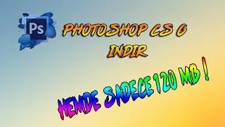 Photoshop CS6 Nasıl İndirilir - HEMDE 120 MB