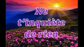 Ne t'inquiète de rien