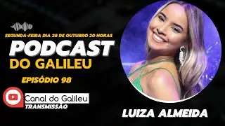 GALILEU PODCAST / EPISODE 98 / WITH LUIZA ALMEIDA / SOUSA PARAÍBA.