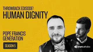 Throwback Episode - The Dignity of the Human Person