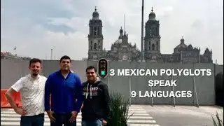 3 Mexican Polyglots Speak 9 Languages in Mexico City.