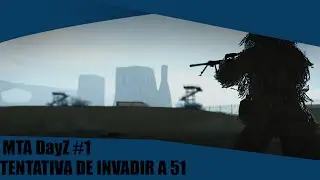 MTA DayZ  #1  Tentativa de Invadir a 51