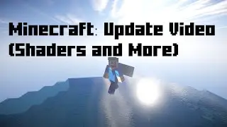 Minecraft: Update Video (Shaders Mod and More )