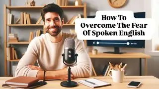 How to Overcome the Fear of Speaking English Confidently |Overcome The Fear of Spoken English
