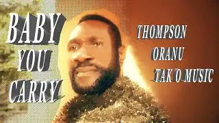 THOMPSON ORANU -   BABY YOU CARRY (OFFICIAL AUDIO)