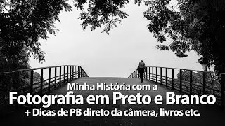 Minha História com a Fotografia em Preto e Branco. + Dicas de PB direto da câmera, livros etc.