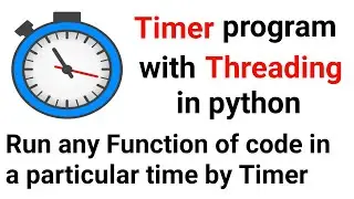 Timer program with Threading in Python||Run any Function of code in a particular time by Timer