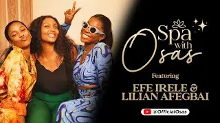 Efe Irele & Lilian Afegbai on ‘Spa with Osas’