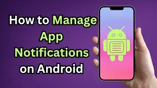 How to Manage App Notifications on Android