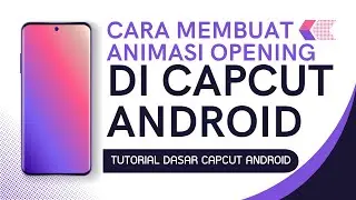 Cara Membuat Animasi Opening di Capcut Android - Tutorial Dasar Capcut Android