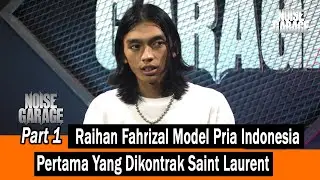 Raihan Fahrizal, Model Pria Indonesia Pertama Yang Dikontrak Saint Laurent - Noise Garage Part 1