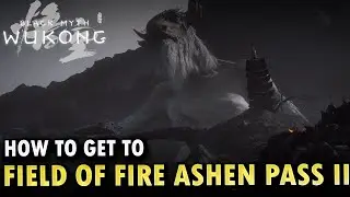 How To Get To Field Of Fire Ashen Pass III Black Myth Wukong