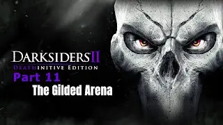 DARKSIDERS || Deathinitive Edition Part 11 -The Gilded Arena -Deathinitive Difficulty, NO COMMENTRAY