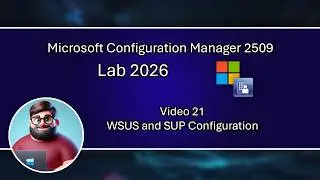 MCM 2509 Lab 2026 - Video 21 - WSUS and SUP Configuration