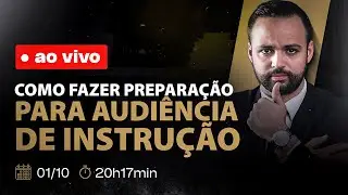#LIVE 178 - COMO FAZER A PREPARAÇÃO PARA AUDIÊNCIA DE INSTRUÇÃO