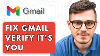 How To Fix Gmail Verify It's You [2025 Guide]