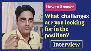 What challenges are you looking for in the position? Interview question for freshers & Experienced