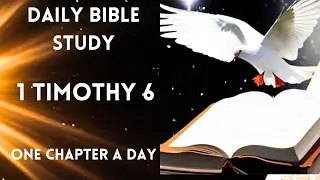 1 Timothy 6 | Daily Bible Study | Daily Bible Reading | One Chapter a Day