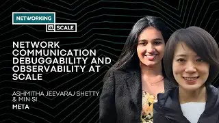 Network Communication Debuggability and Observability at Scale | Ashmitha Jeevaraj Shetty & Min Si