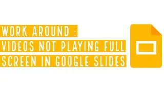 Google Slides work around - videos not full screen (March 2022)