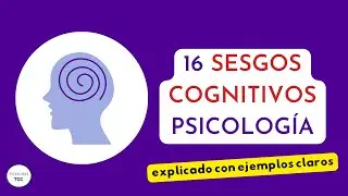 16 Sesgos Cognitivos que Afectan Tu Vida. Explicación Simple