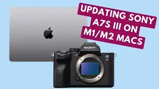 How to update the Sony A7S III on M1/M2 Macs