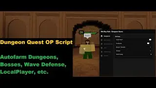 Dungeon Quest Script | Autofarm Dungeons, Bosses, Wave Defense, LocalPlayer, etc. [LuaXe]