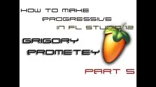 How to make Progressive in FL Studio 12. Part 5. Как написать Progressive в FL Studio 12.