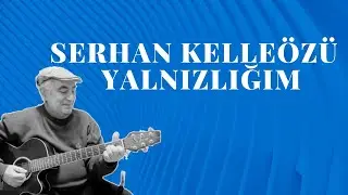 Serhan Kelleözü - Yalnızlığım