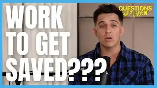Do I have to work to get saved? Earning Salvation and the Love of Jesus - Questions with Caden