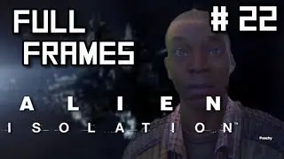Christ! - Full Frames | Alien Isolation Gameplay #22