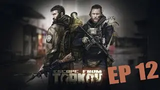 Tarkov 12.12.30 Ep 12
