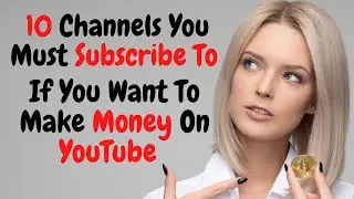 Top 10 Ten Channels With Free YouTube Money Making Tips
