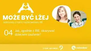 04: Jak, zgodnie z RIE, okazywać dzieciom zaufanie?