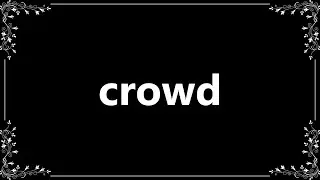 Crowd - Meaning and How To Pronounce
