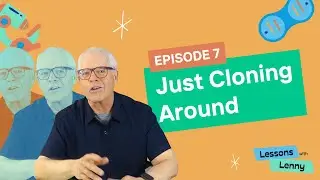 Episode 7:   Just Cloning Around