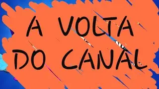 A VOLTA DO CANAL!!!