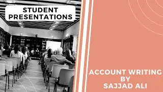 Account Writing by Sajjad Ali | Student Presentations
