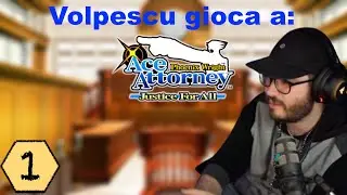 Volpescu gioca a Ace attorney Justice For All:  Episodio 1 - 1° Caso:  Chi non muore si rivede