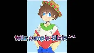Feliz cumple @SilvioGamer :³ (vídeo echo por mí amiga Uvu)