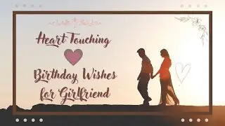 10 Heartwarming Birthday Wishes to Melt Your Girlfriend's Heart || Birthday Wishes