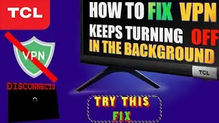 How to Fix VPN Keep Disconnecting in background on TCL Android TV